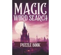 Magic Word Search Puzzle Book: 50 Magic Themed Word Search Puzles | Large Print | Solutions Included | Word Search Book For Kids, Teens Or Adults!