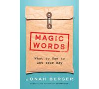Magic Words: What to Say to Get Your Way