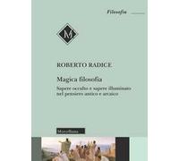 Magica filosofia. Sapere occulto e sapere illuminato nel pensiero antico e arcaico