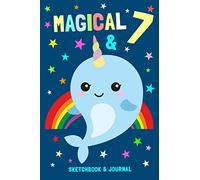 Magical & 7 Sketchbook & Journal: Narwal Notebook For 7 Year Old Boys & Girls / Sketching & Writing / 100 Pages Alternate - Left Side Blank, Right Side Lined / 6x9 Unique B-day Diary ( Birthday Gift )