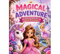 Magical Adventure Activity Book for Little Princesses: Princess Mazes, Counting Games, Dot-to-Dot, Alphabet Practice, Coloring, and More for Little Princesses