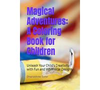 Magical Adventures: A Coloring Book for Children: Unleash Your Child's Creativity with Fun and Whimsical Designs