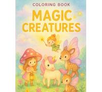 Magical Adventures Coloring Book for Kids Ages 4-8: Enchanting Unicorns, Dragons, Fairies & Creatures to Spark Creativity: Over 40 Whimsical Fantasy ... and Girls Who Love Imagination, Magic & Fun!
