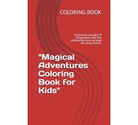 "Magical Adventures Coloring Book for Kids": "Unlock the wonders of imagination with this enchanting coloring book for young artists"