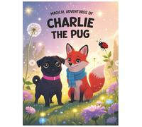 MAGICAL ADVENTURES OF CHARLIE THE PUG - Magical and funny doggy stories and coloring book. All in one: Charlie's Adventures: A Curious Pug's Journeys & Creative Coloring Pages