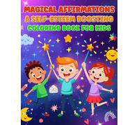 MAGICAL AFFIRMATIONS A SELF - ESTEEM BOOSTING COLORING BOOK FOR KIDS