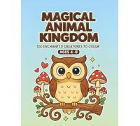 Magical Animal Kingdom - Coloring Book for Kids Ages 4-8: 100 Cute Animals from Enchanted Forests, Oceans, Deserts & Fantasy Lands