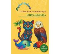 Magical Animals: Genius Creatures Coloring Book for Mindful Kids: Mindful Messages to Inspire Joy, Creativity and Kindness - 64 Beautiful Coloring Pages for Kids Ages 5+