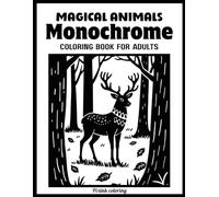 Magical Animals Monochrome: Coloring Book for Adults One-Color Fantasy Animal Illustrations for Relaxation, Stress Relief, and Mindful Coloring