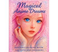 Magical Anime Dreams: Fantasy Coloring Book for Teens and Dreamers