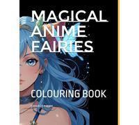 Magical Anime Fairies: COLOURING BOOK