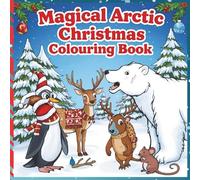 Magical Arctic Christmas Colouring Book for Kids Ages 3-10: Journey to a snowy wonderland filled with cute Arctic animals, twinkling lights, and Christmas magic!