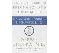 Magical Beginnings, Enchanted Lives by Chopra M.D., Deepak, Simon M.D., David, Chopra, Deepak, Simo (2005) Paperback
