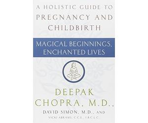 Magical Beginnings, Enchanted Lives by Chopra M.D., Deepak, Simon M.D., David, Chopra, Deepak, Simo (2005) Paperback