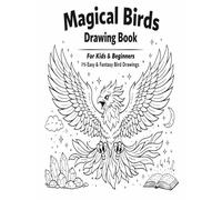 Magical Birds Drawing Book for Kids & Beginners: 75 Easy & Fantasy Bird Drawings to Learn, Sketch & Color