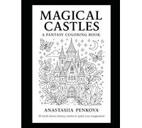 Magical Castles: A Fantasy Coloring Book: 30 Hand-Drawn Fantasy Castles to Relax and Inspire