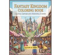 Magical Castles & Fantasy Kingdoms: A Coloring Adventure for All Ages