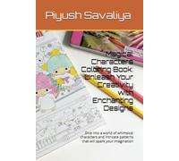 Magical Characters Coloring Book: Unleash Your Creativity with Enchanting Designs: Dive into a world of whimsical characters and intricate patterns that will spark your imagination