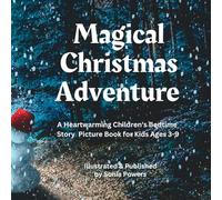 Magical Christmas Adventure: A Heartwarming Children's Bedtime Story Picture Book for Kids Ages 3-9 | Perfect for 4-8 Year Olds |: A Festive Tale of ... | Illustrated Adventure Book for Children