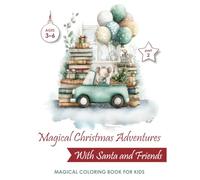 Magical Christmas Adventures - Part 2: With Santa and Friends | Fun Holiday Coloring Book for Kids Ages 3-6: A Magical and Joyful Christmas Coloring ... Santa, Snowmen, Reindeer, and Holiday Fun!