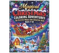 Magical Christmas Coloring Adventures: 50 Festive Pages for Creative Kids Ages 7-10: 50 Festive Pages for Creative Kids Ages 7-10 - With Blank Backs for Extra Coloring Fun (100 Pages Total)