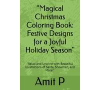 "Magical Christmas Coloring Book: Festive Designs for a Joyful Holiday Season": "Relax and Unwind with Beautiful Illustrations of Santa, Snowmen, and More!"