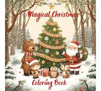 Magical Christmas Coloring Book: Fun and Relaxing Holiday Coloring Pages for Kids and Adults: A Festive Collection of Santa Claus, Reindeer, Snowmen, ... Scenes to Color and Enjoy This Holiday Season