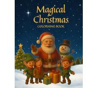 Magical Christmas - Coloring Book: Over 50 Enchanting Holiday Designs To Color And Enjoy - Perfect For Kids And Adults Who Love The Magic Of Christmas