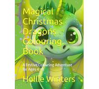Magical Christmas Dragons Colouring Book: A Festive Colouring Adventure for Ages 4 - 8