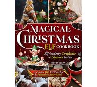 Magical Christmas Elf Cookbook: Easy Holiday Recipes Kids Can Make with You - A Festive Family Cookbook with Simple Recipes and Fun Traditions for Magical Nights Filled with Cookies, Cocoa, and Cheer