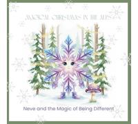 Magical Christmas in the Alps: Neve and the Magic of Being Different: A beautiful Christmas story about self-worth, courage and the magic of being different - a perfect Christmas gift for kids