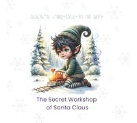 Magical Christmas in the Alps: The Secret Workshop of Santa Claus: A Christmas Gift Book for Kids | Magical Holiday Story with Santa, Elves and Snowy Adventures