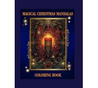 Magical Christmas Mandalas Coloring Book: A Festive and Intricate Adult Coloring Adventure for Stress Relief and Relaxation