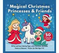 Magical Christmas Princesses & Friends: 50 Fun and Easy Holiday Coloring Pages with Princesses, Mermaids, Fairies & Unicorns - Perfect for Kids Ages 4-8