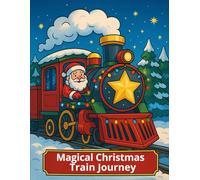 Magical Christmas Train Journey: A Festive Coloring Adventure Through A Magical Holiday Train World