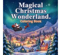 Magical Christmas Wonderland: A Holiday Coloring Adventure for Kids,Bring the magic of Christmas to life one color at a time!