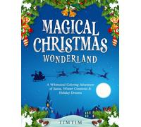 Magical Christmas Wonderland : A Whimsical Holiday Coloring Adventure for Adults & Kids: 50 Festive Coloring Pages of Santa, Reindeer, Cozy Scenes and ... - A Relaxing Christmas Gift for All Ages