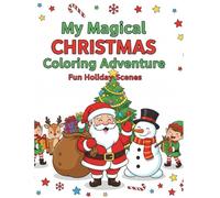 Magical Christmas Wonderland Coloring Book: A festive winter adventure with adorable characters, cozy scenes, and holiday magic - perfect for kids ages 6-10