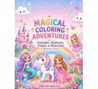 Magical Coloring Adventures: 40 Cute Unicorns, Mermaids, Fairies, Princesses and Rainbows Coloring Pages for Kids Ages 3-8