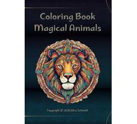 Magical Coloring Book: Fantastic Animals to Color: Relaxation and Creativity with 50 Enchanting Animal Illustrations for Kids and Adults