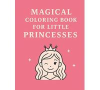 Magical Coloring Book for Little Princesses: Enter a world of magic, sparkle and royal adventures!
