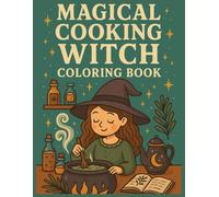 Magical Cooking Witch Coloring Book: A Cozy Coloring Collection of Cute Kitchen Witches, Potions & Enchanted Recipes