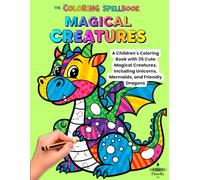 Magical Creatures: A Children's Coloring Book with 35 Cute Magical Creatures, Including Unicorns, Mermaids, and Friendly Dragons