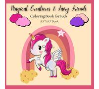 Magical Creatures and Fairy Friends: Unicorns, Fairies, Mermaids and Dragons - Fun and Imagination Await!