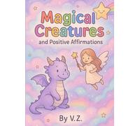 Magical Creatures and Positive Affirmations: A Whimsical Coloring Adventure for Kids