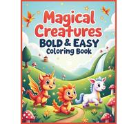 Magical Creatures Bold & Easy Coloring Book: Cute Dragons, Unicorns, Fairies & Fantasy Animals with Simple, Stress-Free Designs for Relaxation