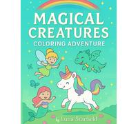 Magical Creatures Coloring Adventure: A Fun Coloring Book for Kids Ages 4-8 Featuring Unicorns, Fairies, Mermaids & Dragons