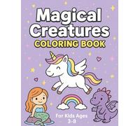 Magical Creatures Coloring Book: 25 Fun Pages with Dragons, Mermaids, and Unicorns - Perfect for Kids Ages 3-8