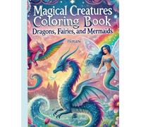 Magical Creatures Coloring Book: Dragons, Fairies, and Mermaids: "A Fun and Magical 26-Page Coloring Adventure for Kids and Adults"