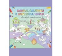 Magical Creatures - coloring book / drawing book: Mythical Creatures Focus Dragons, Unicorns, Fairies, and Other Mythical Beings A Coloring Book of ... Legendary Creatures from Fantasy and Folklore